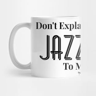 Don't Explain Jazz to Me Mug